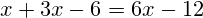 x+3x-6=6x-12