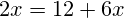 2x=12+6x